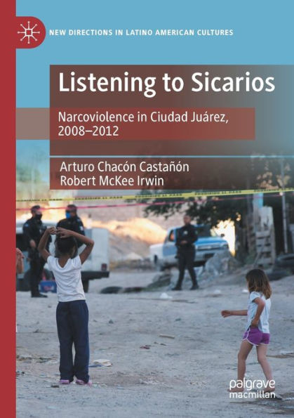 Listening to Sicarios: Narcoviolence Ciudad Juï¿½rez, 2008-2012