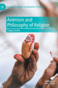 Title: Animism and Philosophy of Religion, Author: Tiddy Smith