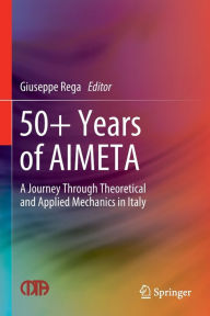 Title: 50+ Years of AIMETA: A Journey Through Theoretical and Applied Mechanics in Italy, Author: Giuseppe Rega