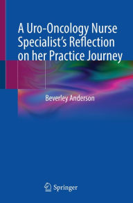 Title: A Uro-Oncology Nurse Specialist's Reflection on her Practice Journey, Author: Beverley Anderson