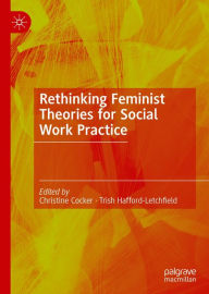 Title: Rethinking Feminist Theories for Social Work Practice, Author: Christine Cocker