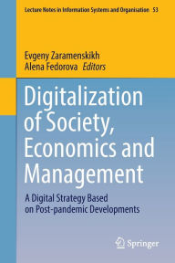 Title: Digitalization of Society, Economics and Management: A Digital Strategy Based on Post-pandemic Developments, Author: Evgeny Zaramenskikh