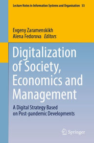 Title: Digitalization of Society, Economics and Management: A Digital Strategy Based on Post-pandemic Developments, Author: Evgeny Zaramenskikh