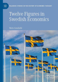 Title: Twelve Figures in Swedish Economics: Eli Heckscher, Bertil Ohlin, Gunnar Myrdal, Ingvar Svennilson, Axel Iveroth, Jan Wallander, Erik Höök, Bo Södersten, Rolf Henriksson, Ingemar Ståhl, Villy Bergström and Göte Hansson, Author: Mats Lundahl