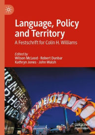 Title: Language, Policy and Territory: A Festschrift for Colin H. Williams, Author: Wilson McLeod