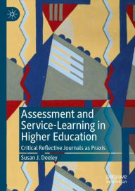 Title: Assessment and Service-Learning in Higher Education: Critical Reflective Journals as Praxis, Author: Susan J. Deeley