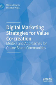 Title: Digital Marketing Strategies for Value Co-creation: Models and Approaches for Online Brand Communities, Author: Wilson Ozuem