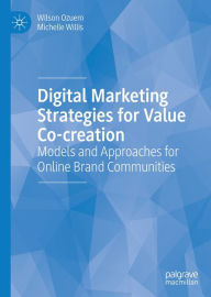 Title: Digital Marketing Strategies for Value Co-creation: Models and Approaches for Online Brand Communities, Author: Wilson Ozuem