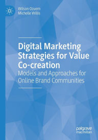 Title: Digital Marketing Strategies for Value Co-creation: Models and Approaches for Online Brand Communities, Author: Wilson Ozuem