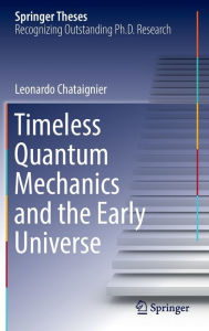 Title: Timeless Quantum Mechanics and the Early Universe, Author: Leonardo Chataignier