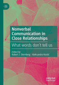 Title: Nonverbal Communication in Close Relationships: What words don't tell us, Author: Robert J. Sternberg