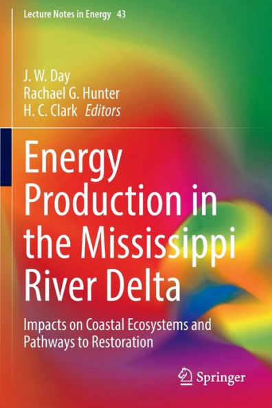 Energy Production the Mississippi River Delta: Impacts on Coastal Ecosystems and Pathways to Restoration