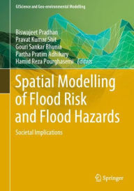 Title: Spatial Modelling of Flood Risk and Flood Hazards: Societal Implications, Author: Biswajeet Pradhan