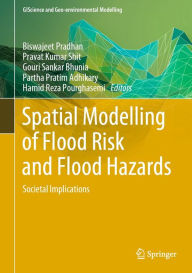 Title: Spatial Modelling of Flood Risk and Flood Hazards: Societal Implications, Author: Biswajeet Pradhan