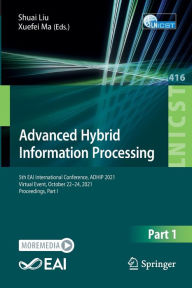 Title: Advanced Hybrid Information Processing: 5th EAI International Conference, ADHIP 2021, Virtual Event, October 22-24, 2021, Proceedings, Part I, Author: Shuai Liu