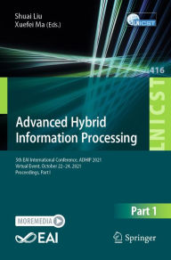 Title: Advanced Hybrid Information Processing: 5th EAI International Conference, ADHIP 2021, Virtual Event, October 22-24, 2021, Proceedings, Part I, Author: Shuai Liu