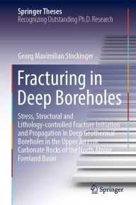Title: Fracturing in Deep Boreholes: Stress, Structural and Lithology-controlled Fracture Initiation and Propagation in Deep Geothermal Boreholes in the Upper Jurassic Carbonate Rocks of the North Alpine Foreland Basin, Author: Georg Maximilian Stockinger