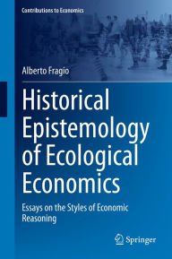 Title: Historical Epistemology of Ecological Economics: Essays on the Styles of Economic Reasoning, Author: Alberto Fragio