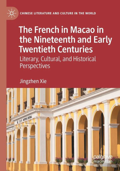 the French Macao Nineteenth and Early Twentieth Centuries: Literary, Cultural, Historical Perspectives