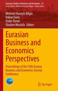 Title: Eurasian Business and Economics Perspectives: Proceedings of the 35th Eurasia Business and Economics Society Conference, Author: Mehmet Huseyin Bilgin