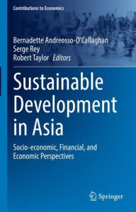 Title: Sustainable Development in Asia: Socio-economic, Financial, and Economic Perspectives, Author: Bernadette Andreosso-O'Callaghan