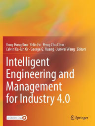 Title: Intelligent Engineering and Management for Industry 4.0, Author: Yong-Hong Kuo