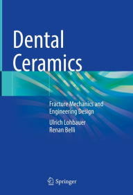 Title: Dental Ceramics: Fracture Mechanics and Engineering Design, Author: Ulrich Lohbauer