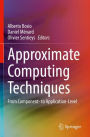 Approximate Computing Techniques: From Component- to Application-Level