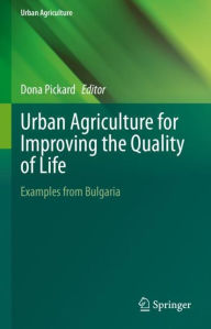 Title: Urban Agriculture for Improving the Quality of Life: Examples from Bulgaria, Author: Dona Pickard