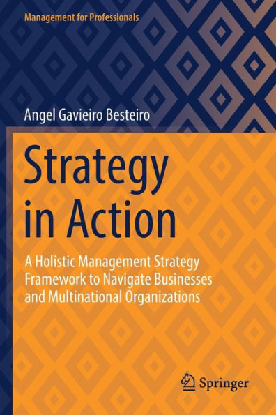 Strategy Action: A Holistic Management Framework to Navigate Businesses and Multinational Organizations