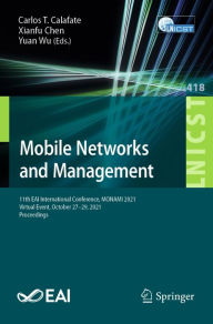 Title: Mobile Networks and Management: 11th EAI International Conference, MONAMI 2021, Virtual Event, October 27-29, 2021, Proceedings, Author: Carlos T. Calafate