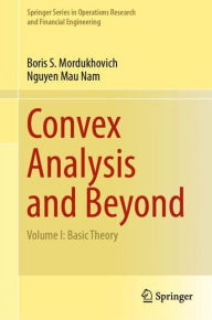 Title: Convex Analysis and Beyond: Volume I: Basic Theory, Author: Boris S. Mordukhovich