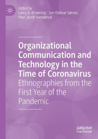 Title: Organizational Communication and Technology in the Time of Coronavirus: Ethnographies from the First Year of the Pandemic, Author: Larry D. Browning