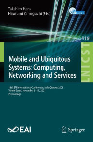 Title: Mobile and Ubiquitous Systems: Computing, Networking and Services: 18th EAI International Conference, MobiQuitous 2021, Virtual Event, November 8-11, 2021, Proceedings, Author: Takahiro Hara