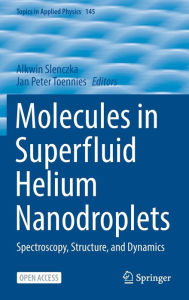 Title: Molecules in Superfluid Helium Nanodroplets: Spectroscopy, Structure, and Dynamics, Author: Alkwin Slenczka