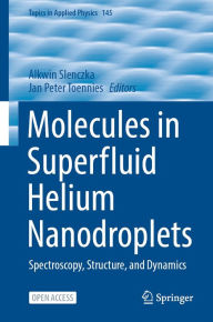 Title: Molecules in Superfluid Helium Nanodroplets: Spectroscopy, Structure, and Dynamics, Author: Alkwin Slenczka
