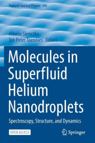Title: Molecules in Superfluid Helium Nanodroplets: Spectroscopy, Structure, and Dynamics, Author: Alkwin Slenczka