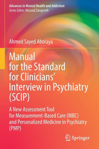Manual for the Standard Clinicians' Interview Psychiatry (SCIP): A New Assessment Tool Measurement-Based Care (MBC) and Personalized Medicine (PMP)