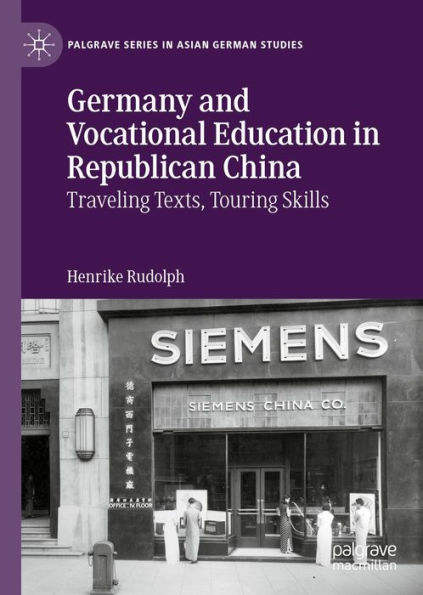 Germany and Vocational Education in Republican China: Traveling Texts, Touring Skills