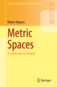 Title: Metric Spaces: A Companion to Analysis, Author: Robert Magnus