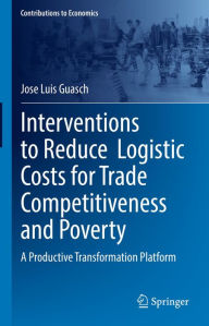 Title: Interventions to Reduce Logistic Costs for Trade Competitiveness and Poverty: A Productive Transformation Platform, Author: Jose Luis Guasch