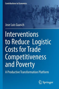 Title: Interventions to Reduce Logistic Costs for Trade Competitiveness and Poverty: A Productive Transformation Platform, Author: Jose Luis Guasch