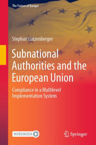 Title: Subnational Authorities and the European Union: Compliance in a Multilevel Implementation System, Author: Stephan Lutzenberger