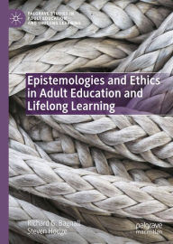 Title: Epistemologies and Ethics in Adult Education and Lifelong Learning, Author: Richard G. Bagnall