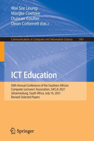 Title: ICT Education: 50th Annual Conference of the Southern African Computer Lecturers' Association, SACLA 2021, Johannesburg, South Africa, July 16, 2021, Revised Selected Papers, Author: Wai Sze Leung