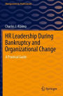 HR Leadership During Bankruptcy and Organizational Change: A Practical Guide