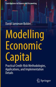 Title: Modelling Economic Capital: Practical Credit-Risk Methodologies, Applications, and Implementation Details, Author: David Jamieson Bolder