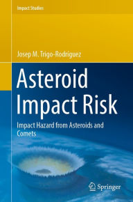 Title: Asteroid Impact Risk: Impact Hazard from Asteroids and Comets, Author: Josep M. Trigo-Rodríguez