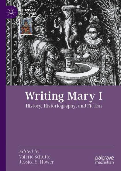 Writing Mary I: History, Historiography, and Fiction