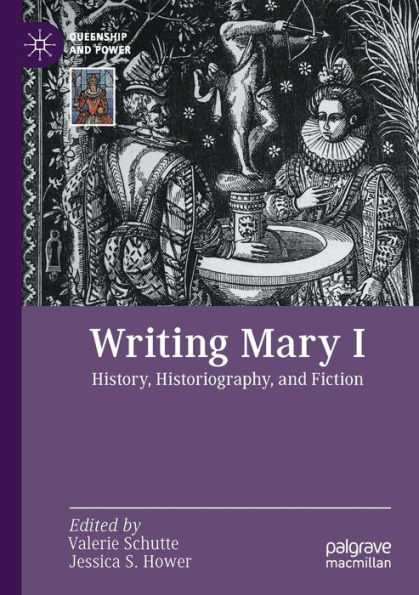 Writing Mary I: History, Historiography, and Fiction